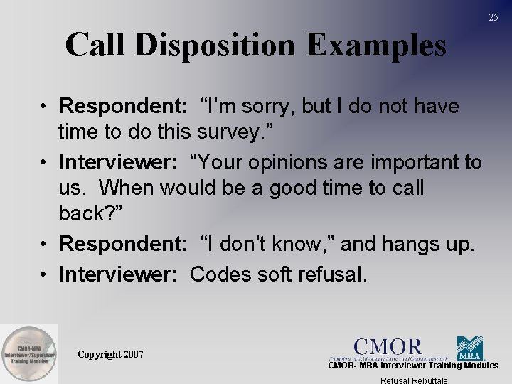 25 Call Disposition Examples • Respondent: “I’m sorry, but I do not have time