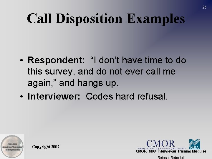 26 Call Disposition Examples • Respondent: “I don’t have time to do this survey,