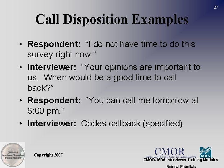 27 Call Disposition Examples • Respondent: “I do not have time to do this