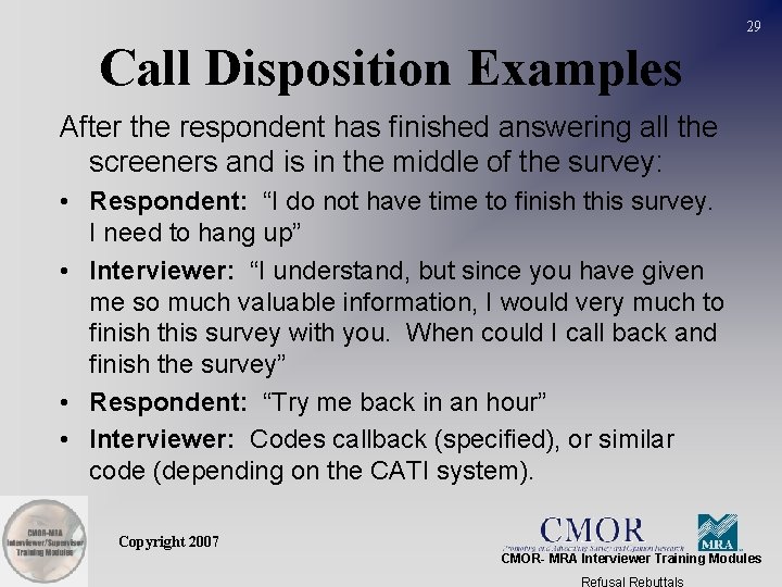 29 Call Disposition Examples After the respondent has finished answering all the screeners and