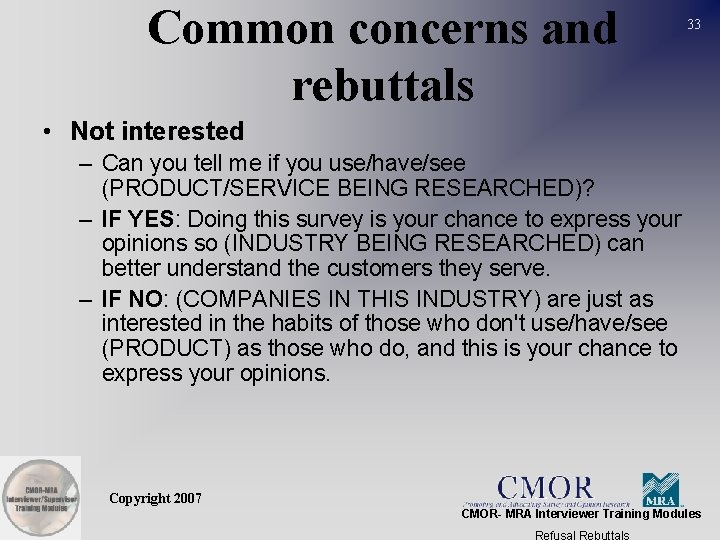 Common concerns and rebuttals 33 • Not interested – Can you tell me if