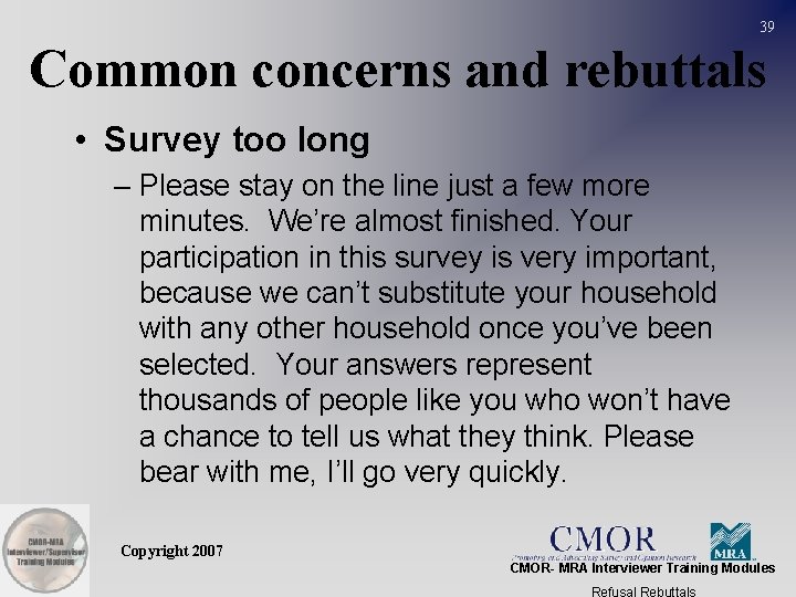 39 Common concerns and rebuttals • Survey too long – Please stay on the