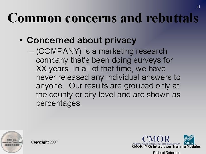 41 Common concerns and rebuttals • Concerned about privacy – (COMPANY) is a marketing