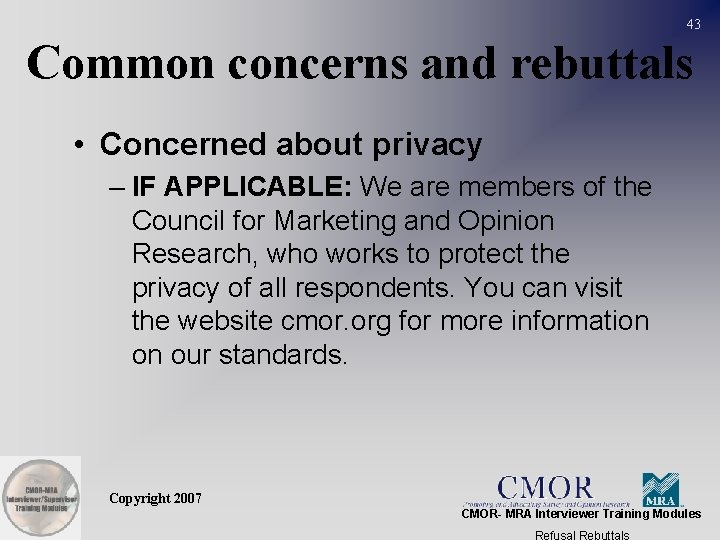 43 Common concerns and rebuttals • Concerned about privacy – IF APPLICABLE: We are
