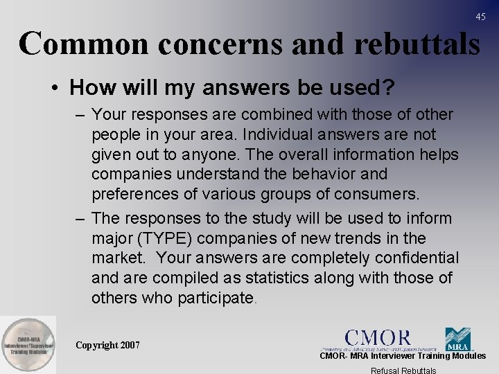 45 Common concerns and rebuttals • How will my answers be used? – Your