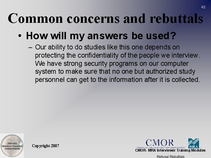48 Common concerns and rebuttals • How will my answers be used? – Our