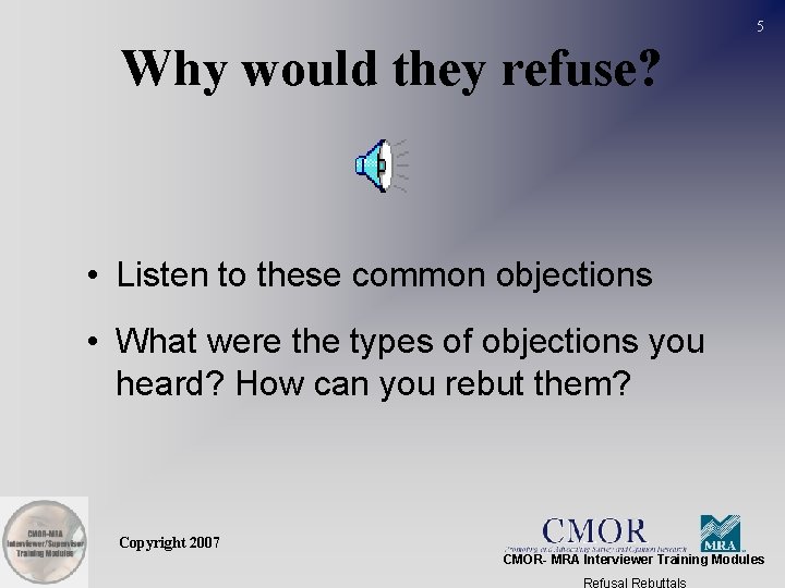 5 Why would they refuse? • Listen to these common objections • What were