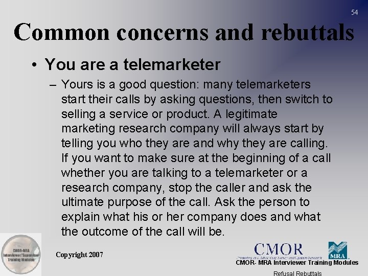 54 Common concerns and rebuttals • You are a telemarketer – Yours is a