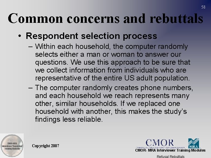 58 Common concerns and rebuttals • Respondent selection process – Within each household, the