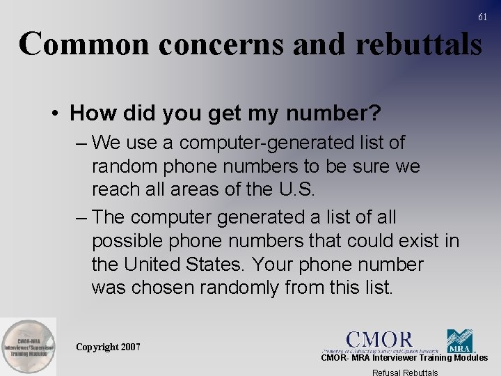 61 Common concerns and rebuttals • How did you get my number? – We