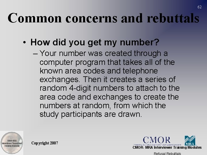 62 Common concerns and rebuttals • How did you get my number? – Your