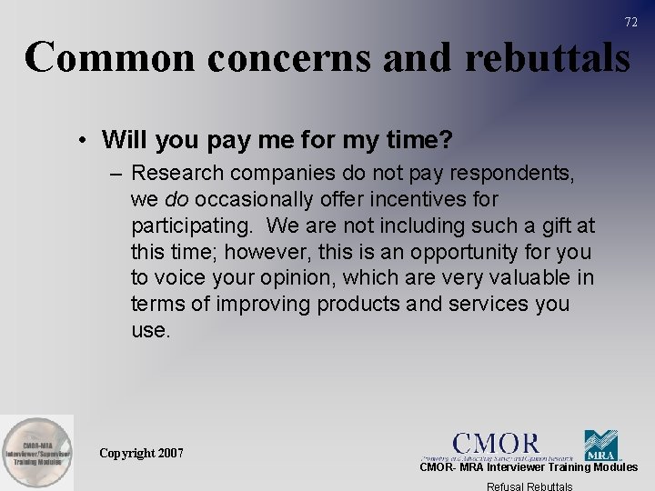 72 Common concerns and rebuttals • Will you pay me for my time? –