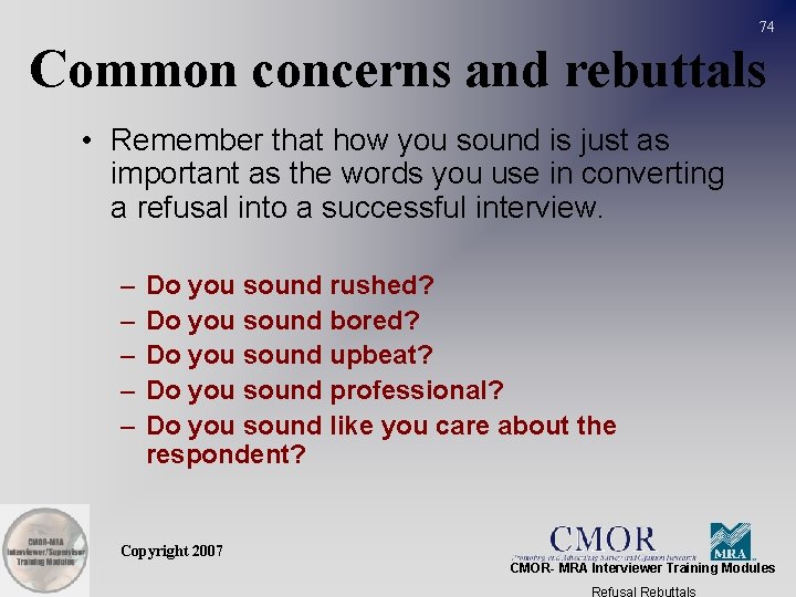 74 Common concerns and rebuttals • Remember that how you sound is just as