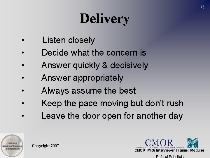 75 Delivery • • Listen closely Decide what the concern is Answer quickly &