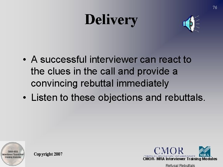 76 Delivery • A successful interviewer can react to the clues in the call