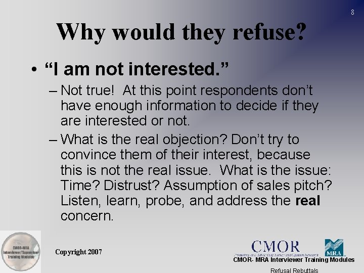 8 Why would they refuse? • “I am not interested. ” – Not true!