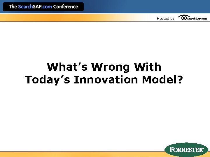 Hosted by What’s Wrong With Today’s Innovation Model? 