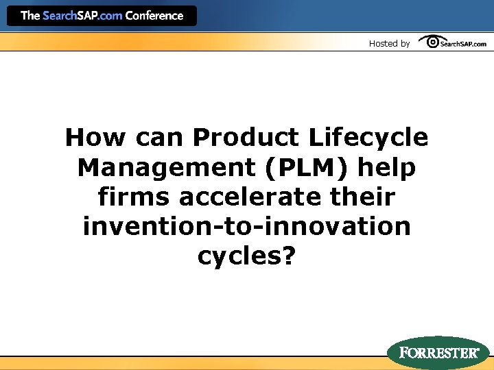 Hosted by How can Product Lifecycle Management (PLM) help firms accelerate their invention-to-innovation cycles?