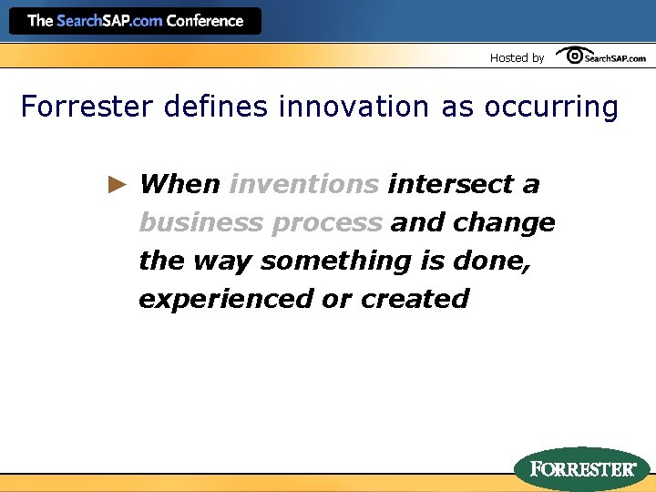 Hosted by Forrester defines innovation as occurring ► When inventions intersect a business process