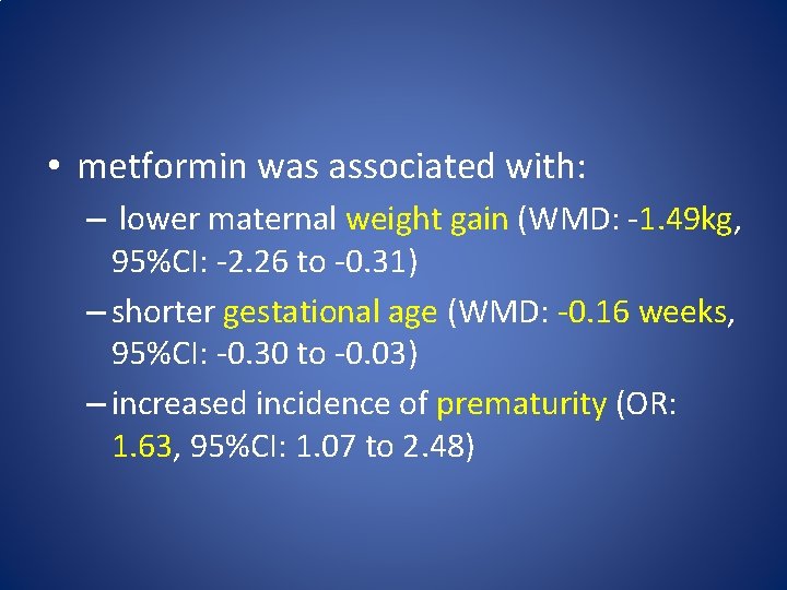  • metformin was associated with: – lower maternal weight gain (WMD: -1. 49