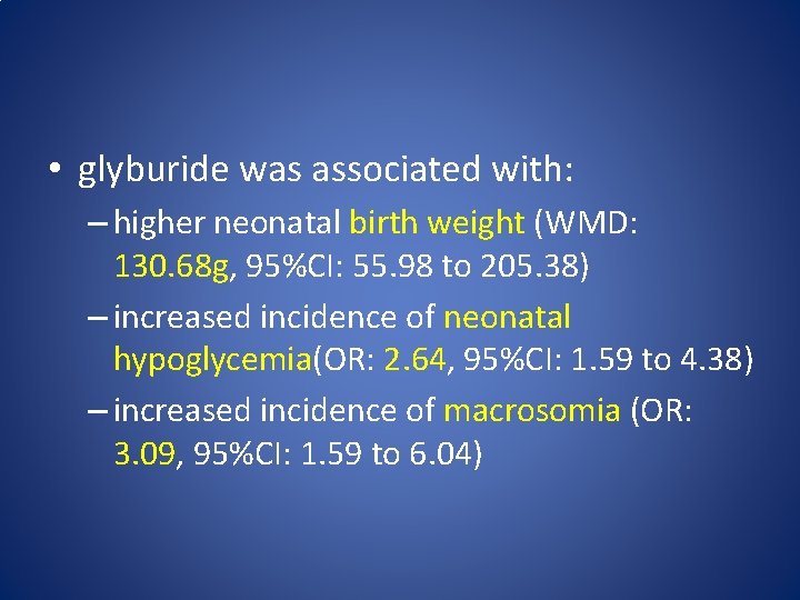  • glyburide was associated with: – higher neonatal birth weight (WMD: 130. 68