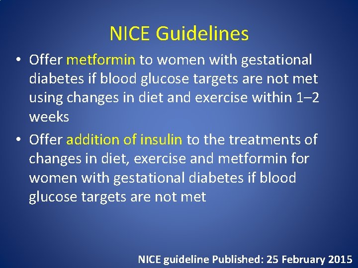 NICE Guidelines • Offer metformin to women with gestational diabetes if blood glucose targets
