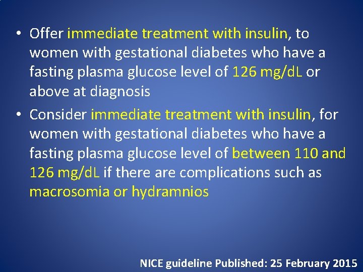  • Offer immediate treatment with insulin, to women with gestational diabetes who have