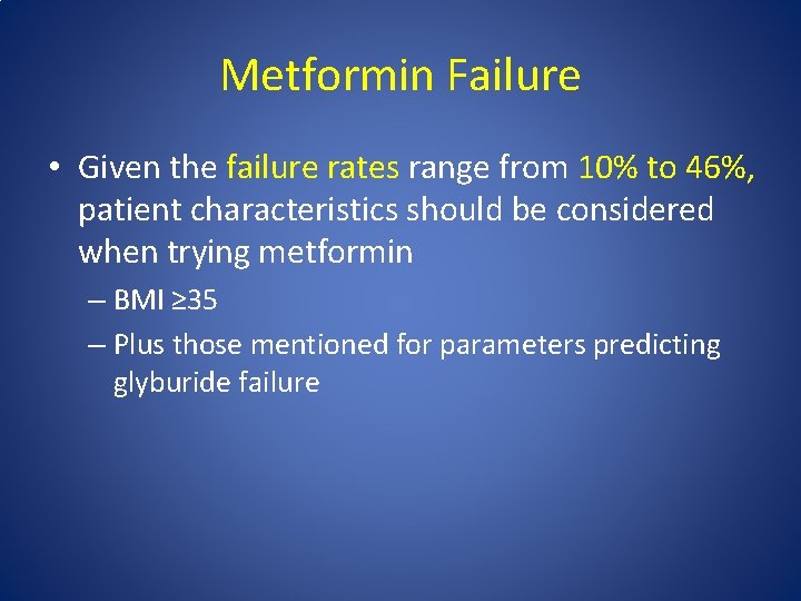 Metformin Failure • Given the failure rates range from 10% to 46%, patient characteristics