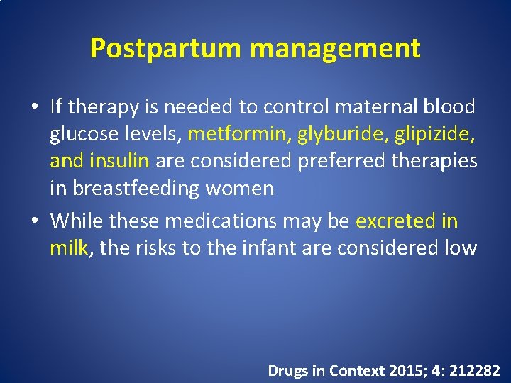 Postpartum management • If therapy is needed to control maternal blood glucose levels, metformin,