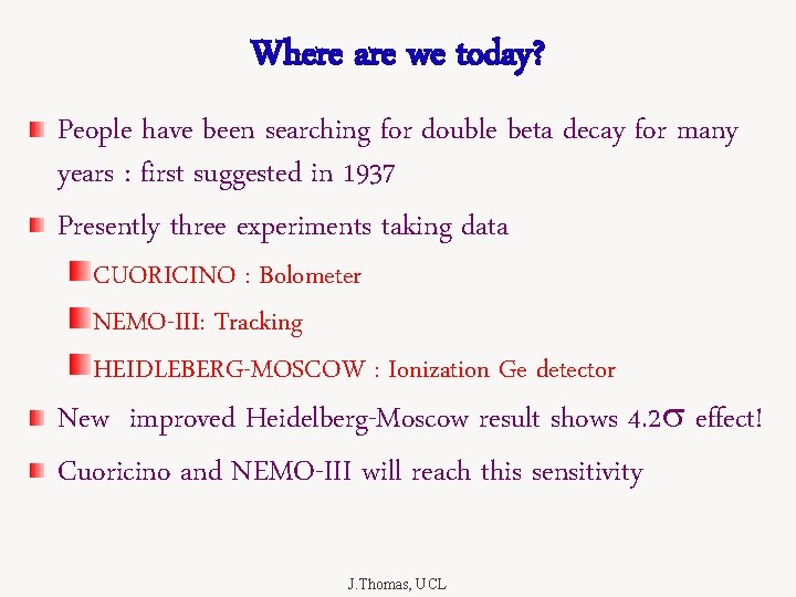 Where are we today? People have been searching for double beta decay for many