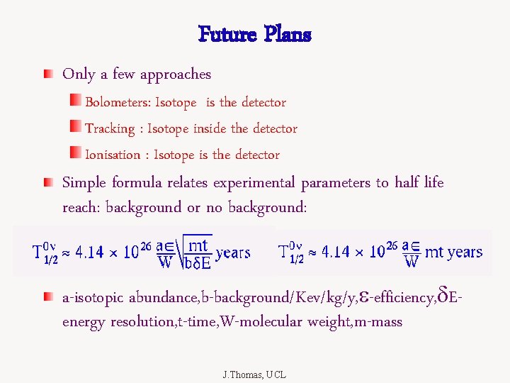 Future Plans Only a few approaches Bolometers: Isotope is the detector Tracking : Isotope