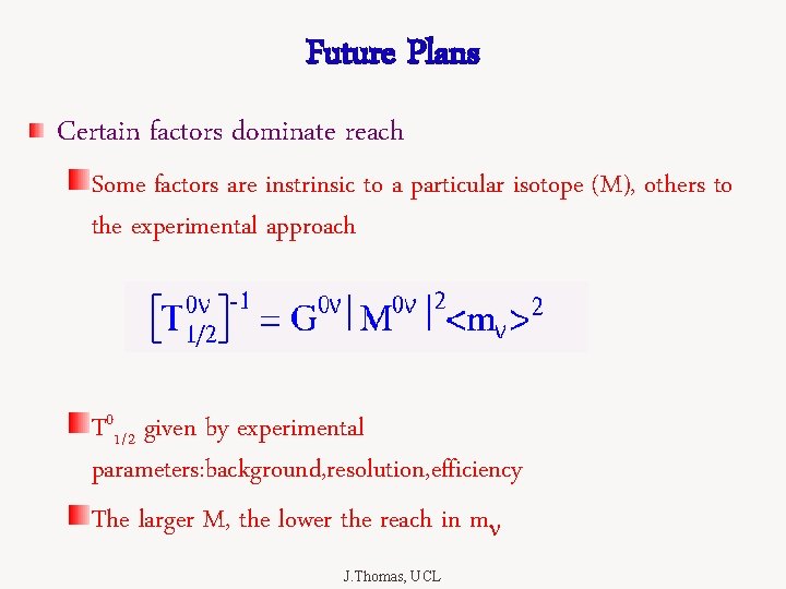 Future Plans Certain factors dominate reach Some factors are instrinsic to a particular isotope