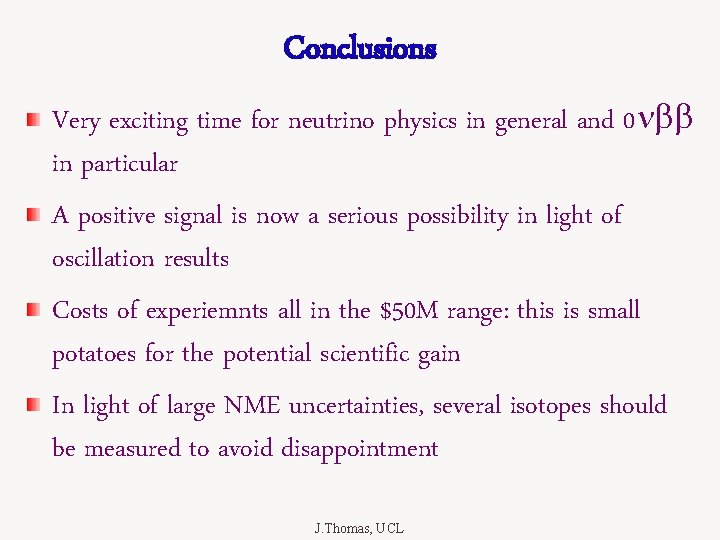 Conclusions Very exciting time for neutrino physics in general and 0 nbb in particular