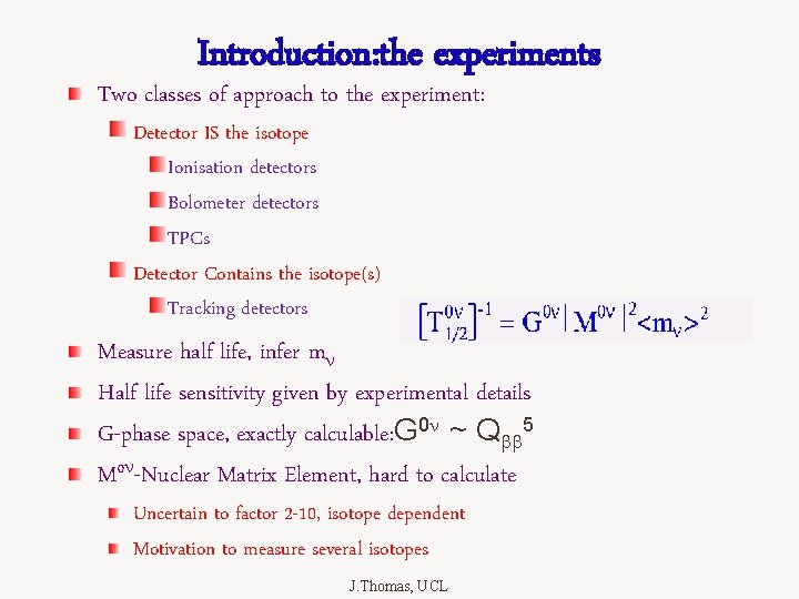 Introduction: the experiments Two classes of approach to the experiment: Detector IS the isotope