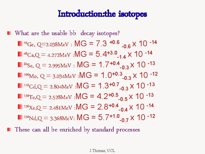 Introduction: the isotopes What are the usable bb decay isotopes? Q=2. 038 Me. V