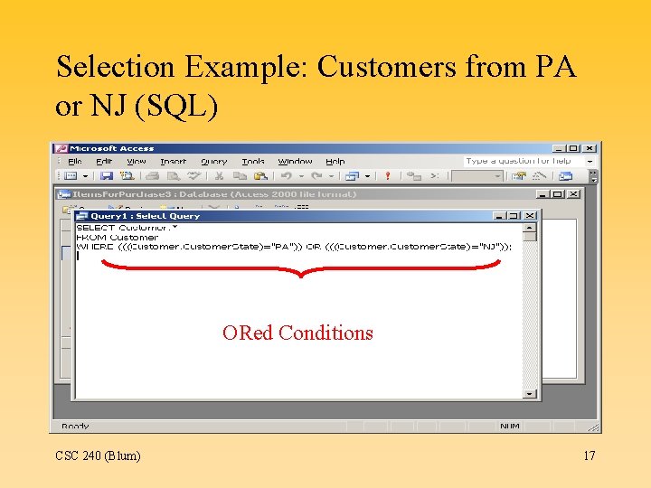 Selection Example: Customers from PA or NJ (SQL) ORed Conditions CSC 240 (Blum) 17