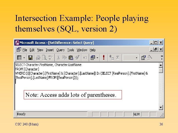 Intersection Example: People playing themselves (SQL, version 2) Note: Access adds lots of parentheses.