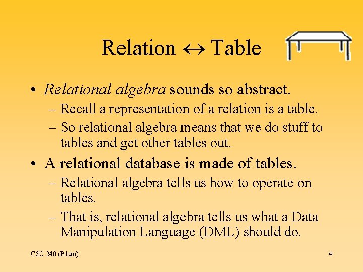 Relation Table • Relational algebra sounds so abstract. – Recall a representation of a