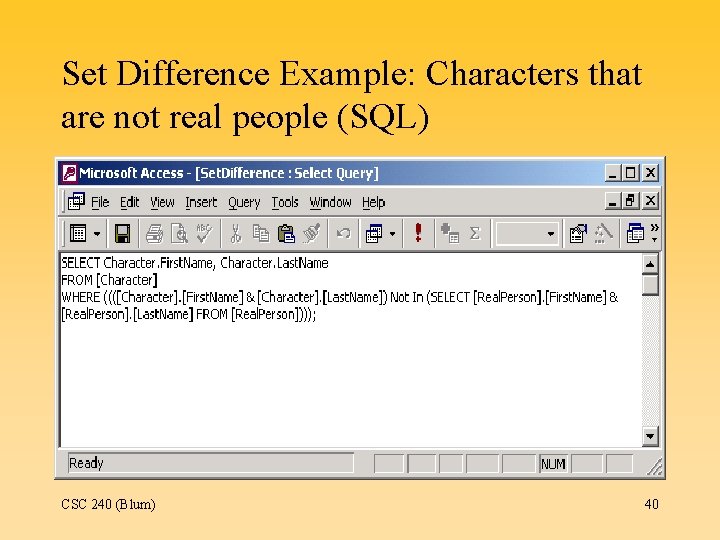 Set Difference Example: Characters that are not real people (SQL) CSC 240 (Blum) 40