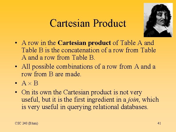 Cartesian Product • A row in the Cartesian product of Table A and Table