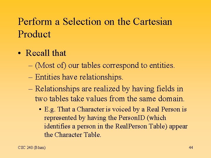 Perform a Selection on the Cartesian Product • Recall that – (Most of) our