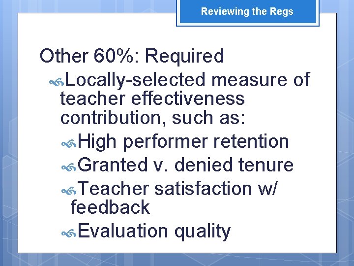 Reviewing the Regs Other 60%: Required Locally-selected measure of teacher effectiveness contribution, such as: