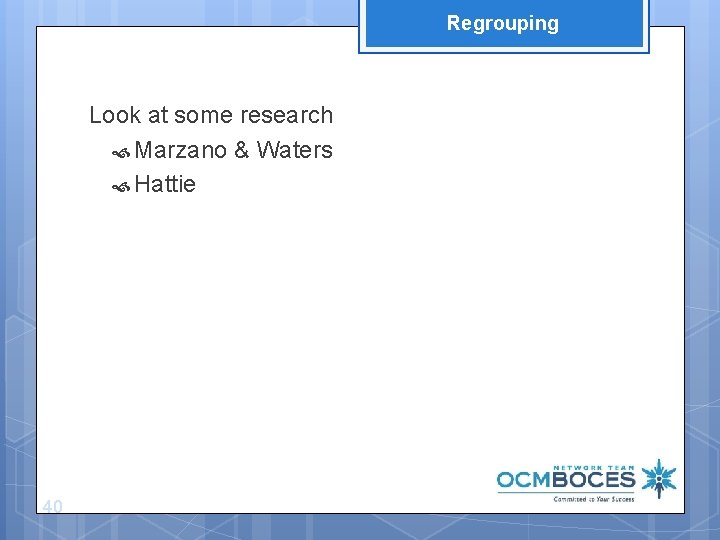 Regrouping Look at some research Marzano & Waters Hattie 40 