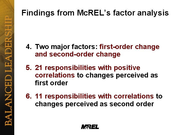 Findings from Mc. REL’s factor analysis 4. Two major factors: first-order change and second-order