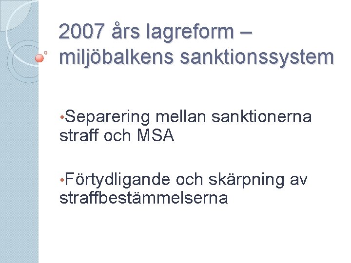 2007 års lagreform – miljöbalkens sanktionssystem • Separering mellan sanktionerna straff och MSA •