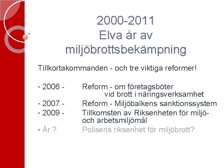 2000 -2011 Elva år av miljöbrottsbekämpning Tillkortakommanden - och tre viktiga reformer! • 2006