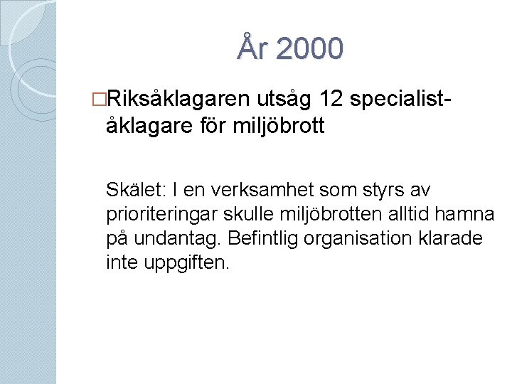 År 2000 �Riksåklagaren utsåg 12 specialiståklagare för miljöbrott Skälet: I en verksamhet som styrs