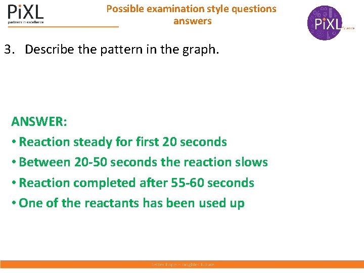 Possible examination style questions answers 3. Describe the pattern in the graph. ANSWER: •