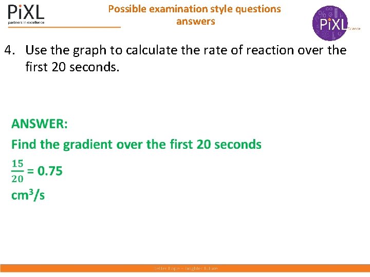 Possible examination style questions answers 4. Use the graph to calculate the rate of