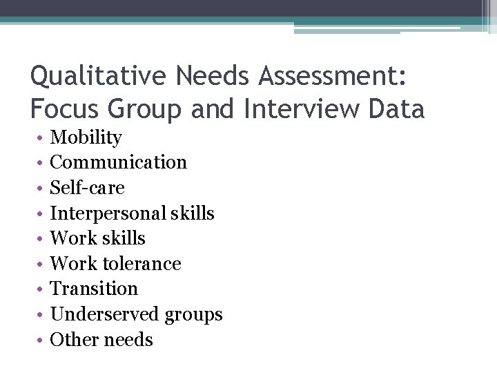 Qualitative Needs Assessment: Focus Group and Interview Data • • • Mobility Communication Self-care